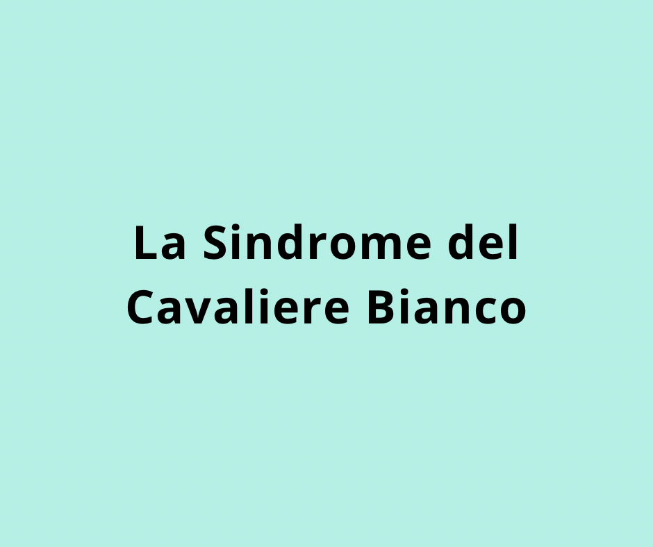 La Sindrome del Cavaliere Bianco