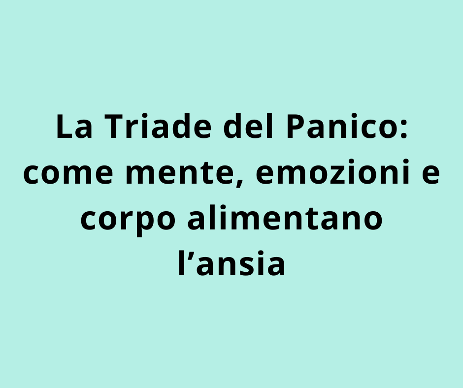 La Triade del Panico: come mente, emozioni e corpo alimentano l’ansia 