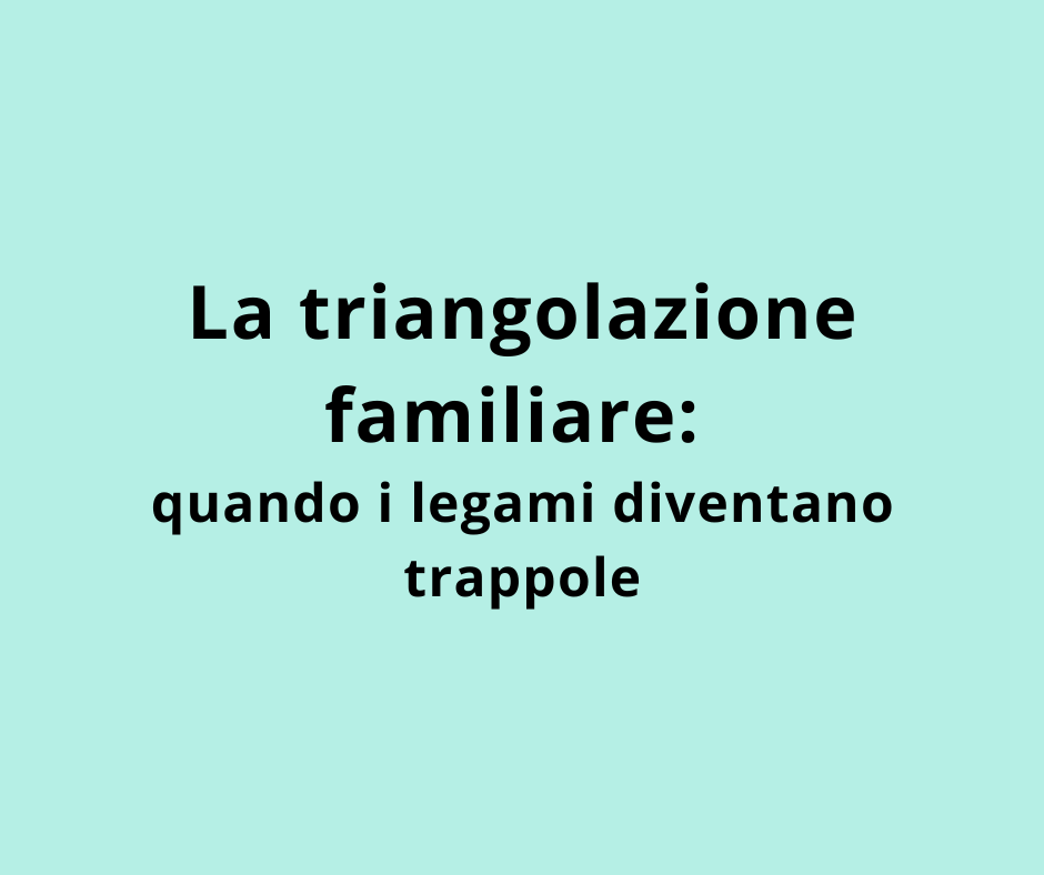 La triangolazione familiare: quando i legami diventano trappole