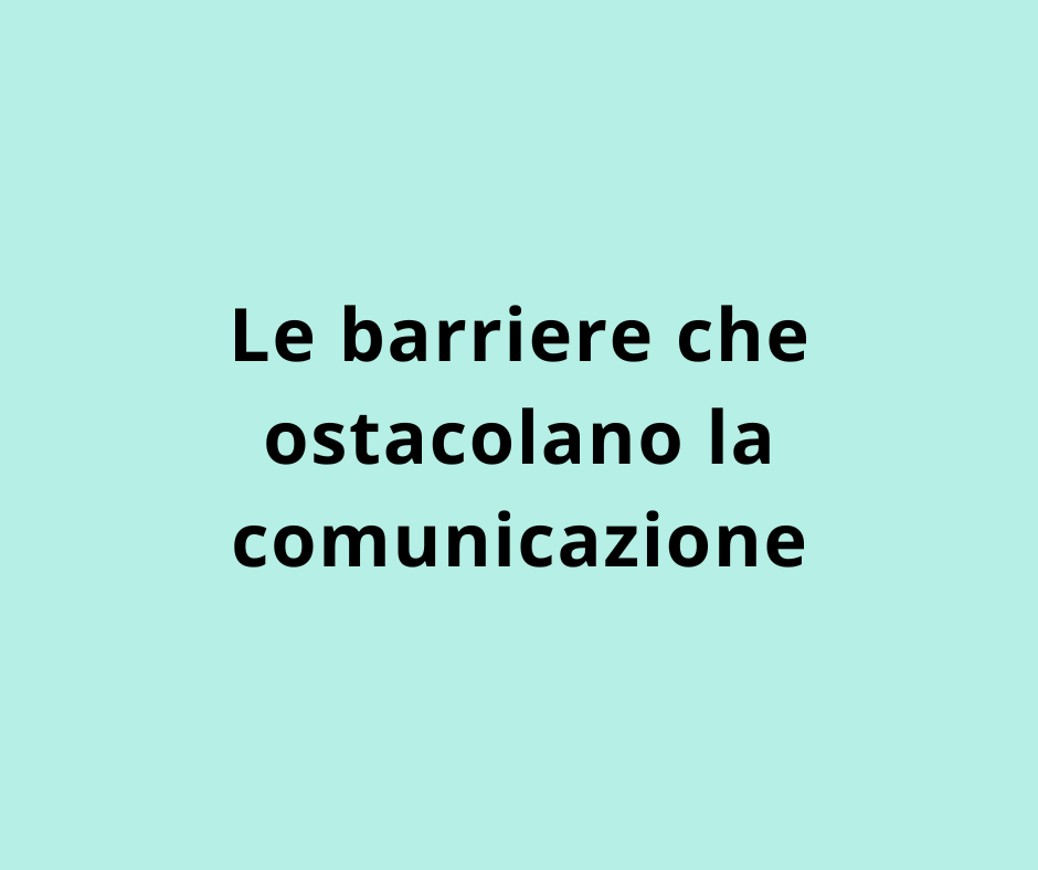 Le barriere che ostacolano la comunicazione