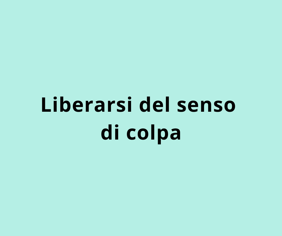Liberarsi del senso di colpa