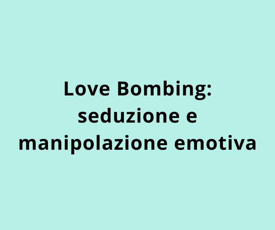 Love Bombing: seduzione e manipolazione