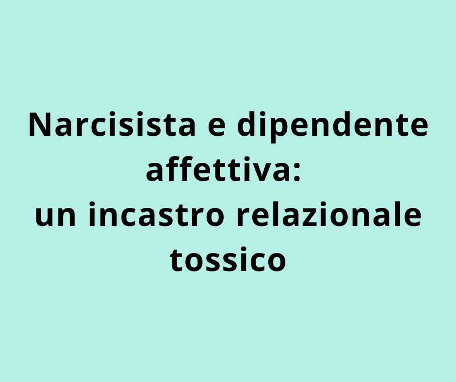 Narcisista e dipendente affettiva: un incastro relazionale tossico