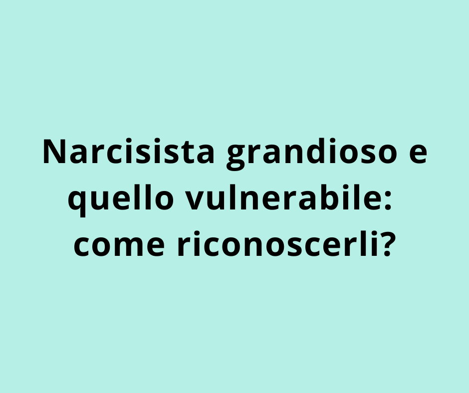 Narcisista grandioso e quello vulnerabile: come riconoscerli?