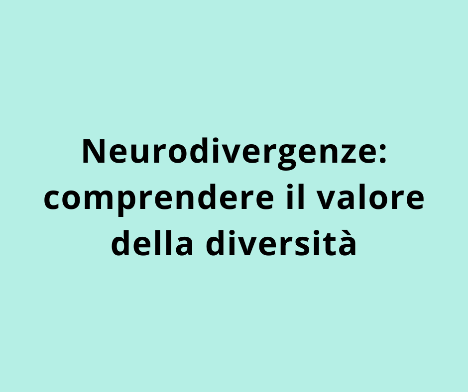 Neurodivergenze: comprendere il valore della diversità 