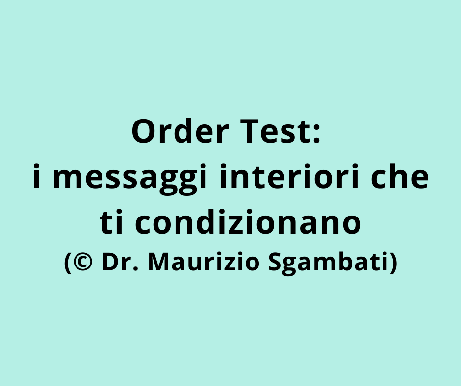 Order Test: i messaggi interiori che ti condizionano (© Dr. Maurizio Sgambati)