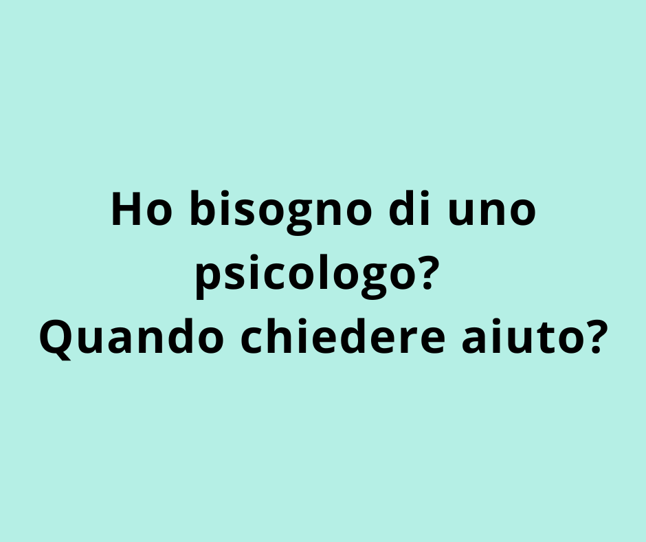Ho bisogno di uno psicologo? Quando chiedere aiuto?