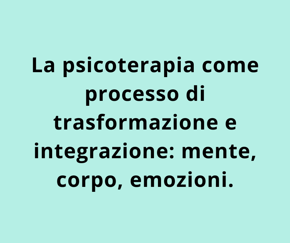 La psicoterapia come processo di trasformazione e integrazione: mente, corpo, emozioni.