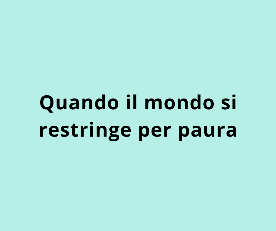 Quando il mondo si restringe per paura