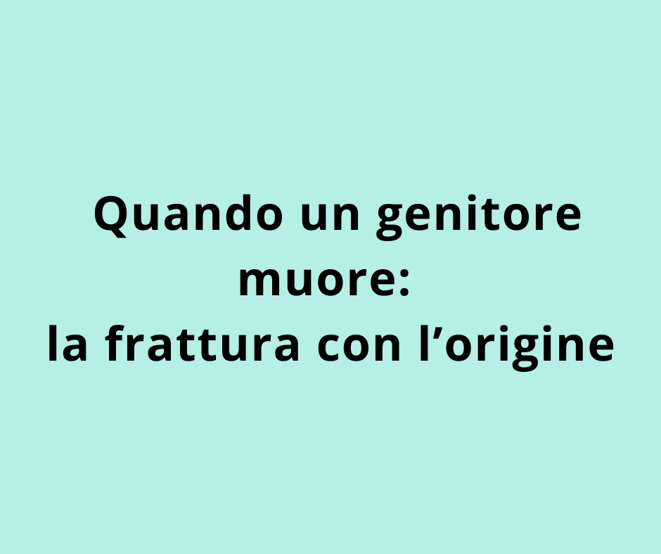 Quando un genitore muore: la frattura con l’origine