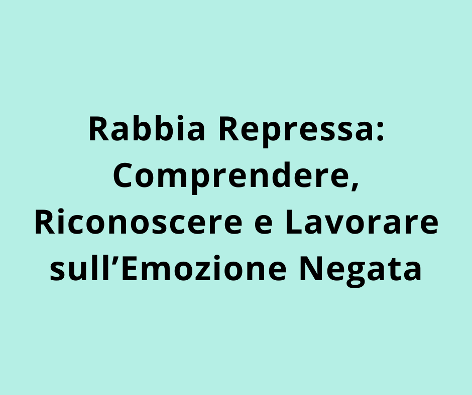 Rabbia Repressa: Comprendere, Riconoscere e Lavorare sull’Emozione Negata