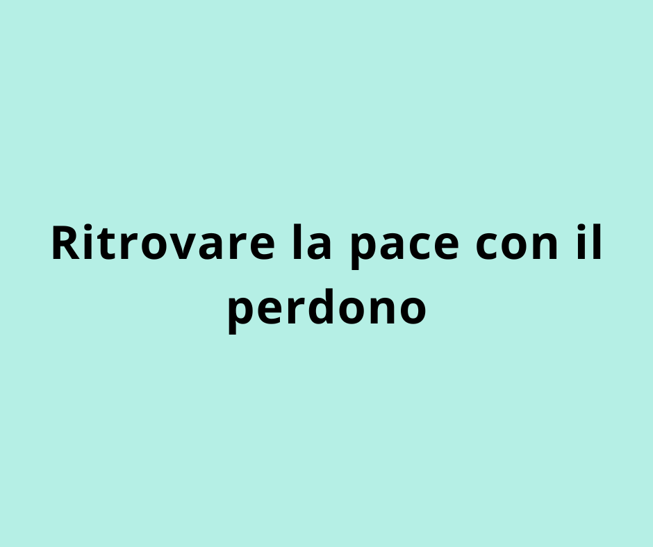 Ritrovare la pace con il perdono