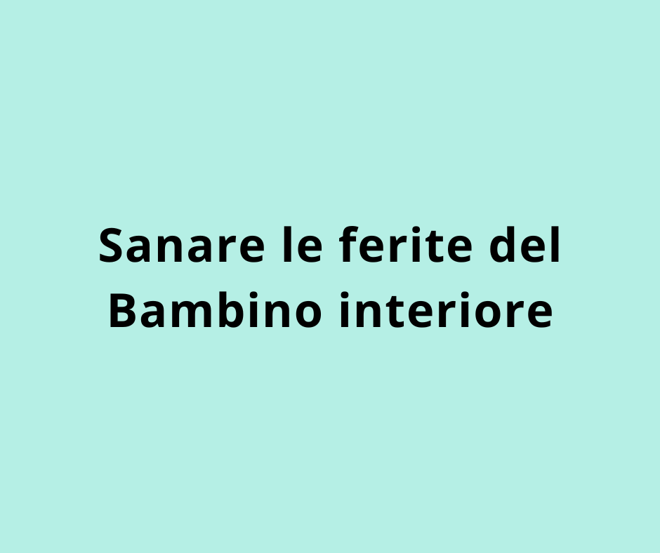 Sanare le ferite del Bambino interiore