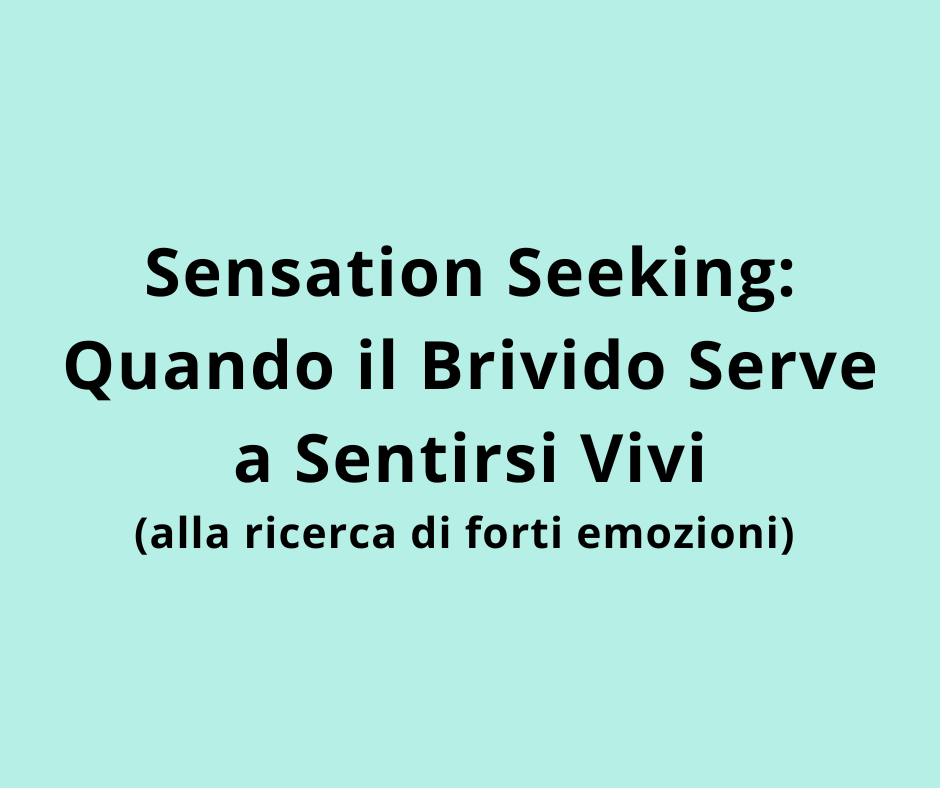 Sensation Seeking: Quando il Brivido Serve a Sentirsi Vivi (alla ricerca di forti emozioni)