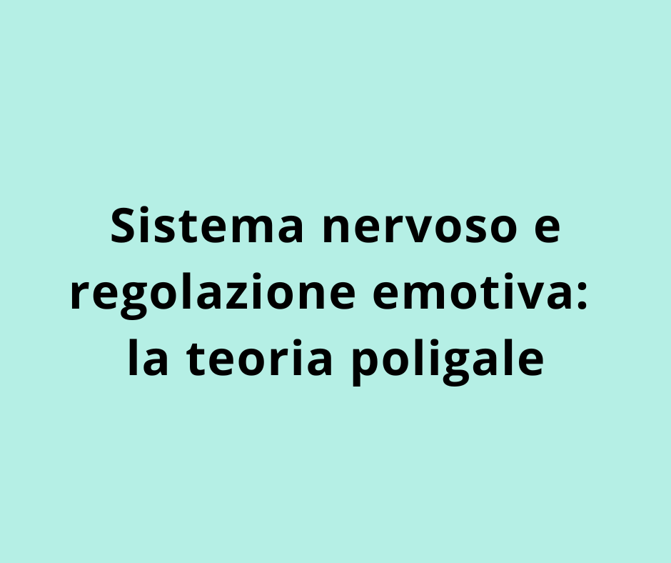 Sistema nervoso e regolazione emotiva: la teoria poligale