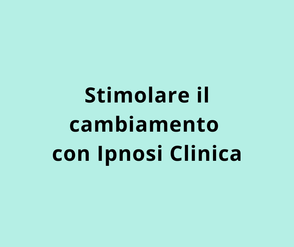 Stimolare il cambiamento con Ipnosi Clinica