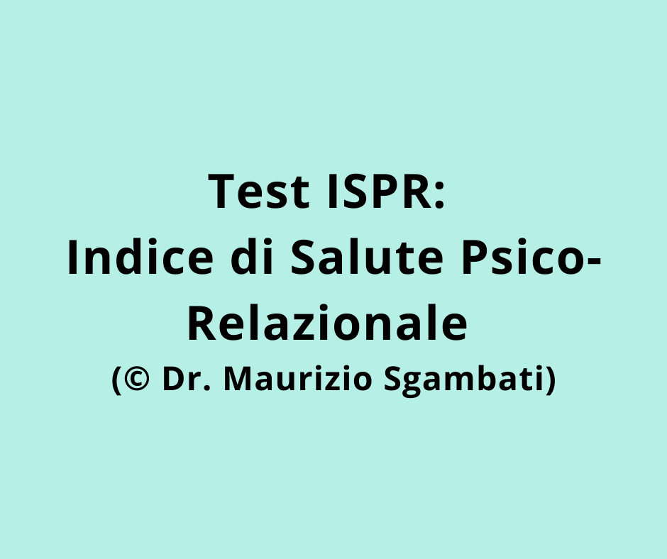 Test ISPR: Indice di Salute Psico-Relazionale (© Dr. Maurizio Sgambati)
