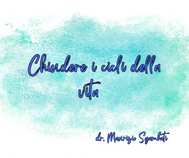 Chiudere i cicli della vita