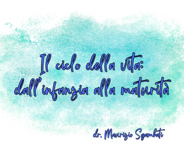 Il ciclo della vita: dall’infanzia alla maturità