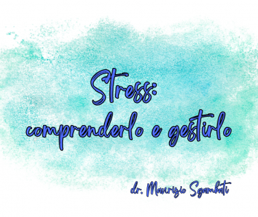 Stress: comprenderlo e gestirlo