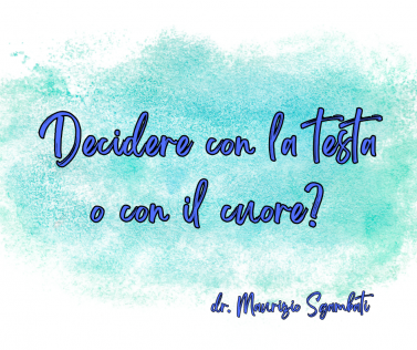 Decidere con la testa o con il cuore? 