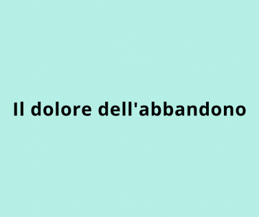 Il dolore dell'abbandono