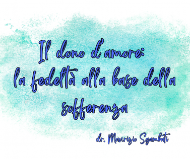 Il dono d’amore: la fedeltà alla base della sofferenza