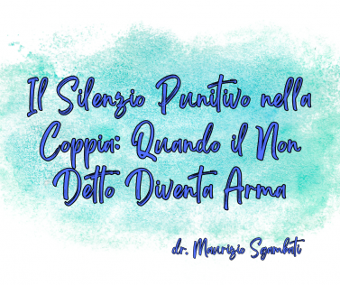 Il Silenzio Punitivo nella Coppia: Quando il Non Detto Diventa Arma