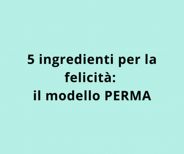 5 ingredienti per la felicità: il modello PERMA