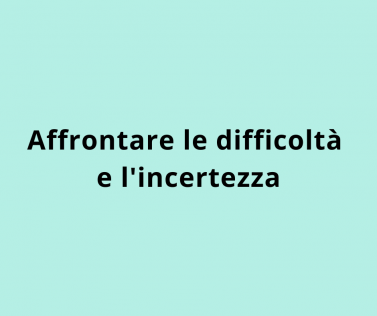 Affrontare le difficoltà e l'incertezza