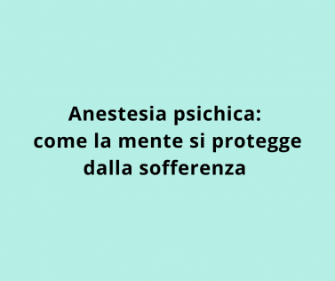 Anestesia psichica: come la mente si protegge dalla sofferenza 