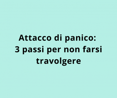 Attacco di panico: 3 passi per non farsi travolgere