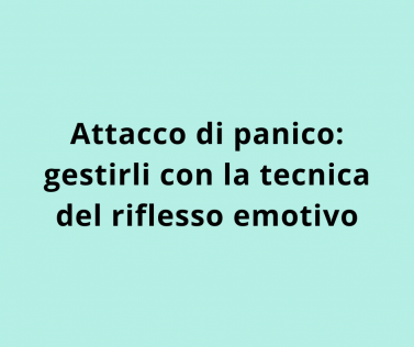 Attacco di panico: gestirli con la tecnica del riflesso emotivo