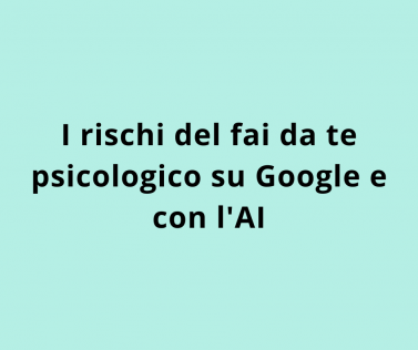 I rischi del fai da te psicologico su Google e con l'AI