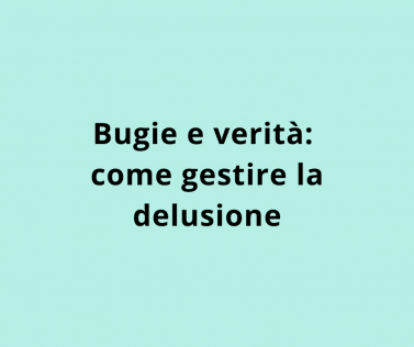 Bugie e verità: come gestire la delusione
