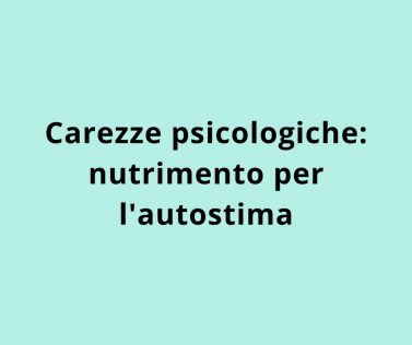 Carezze psicologiche: nutrimento per l'autostima