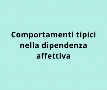 Comportamenti tipici nella dipendenza affettiva