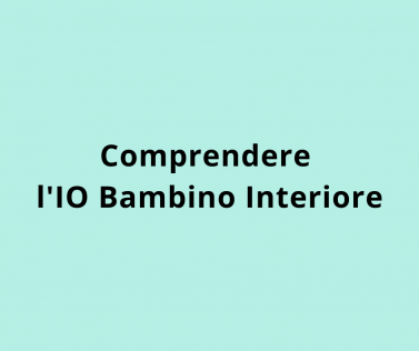Comprendere l'IO Bambino Interiore 
