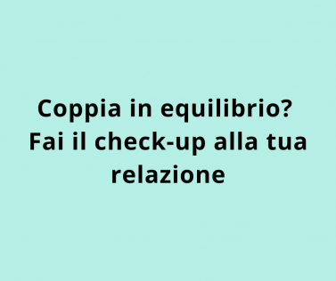 Coppia in equilibrio? Fai il check-up alla tua relazione