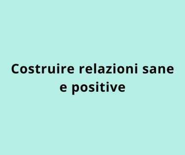 Costruire relazioni sane e positive