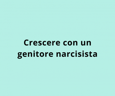 Crescere con un genitore narcisista