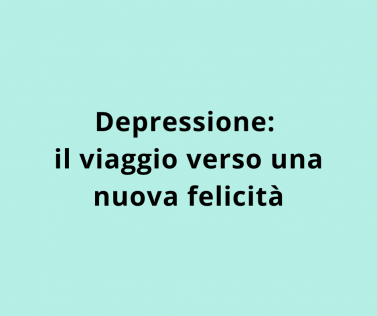 Depressione: il viaggio verso una nuova felicità 