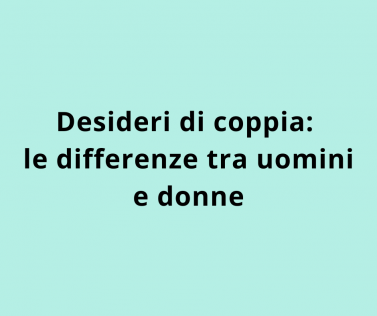 Desideri di coppia: le differenze tra uomini e donne