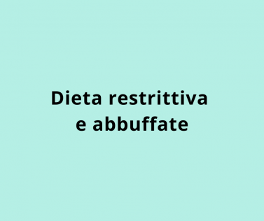 Dieta restrittiva e abbuffate