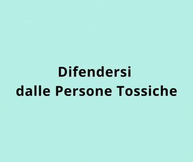 Difendersi dalle Persone Tossiche