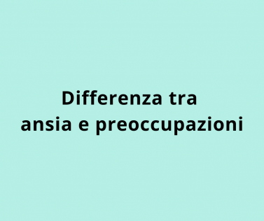 Differenza tra ansia e preoccupazioni
