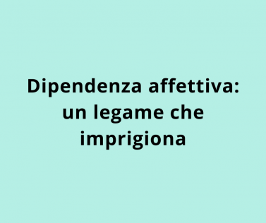 Dipendenza affettiva: un legame che imprigiona