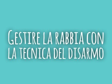 Gestire la rabbia con la tecnica del disarmo