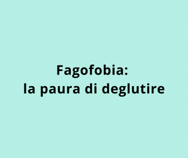 Fagofobia: la paura di deglutire