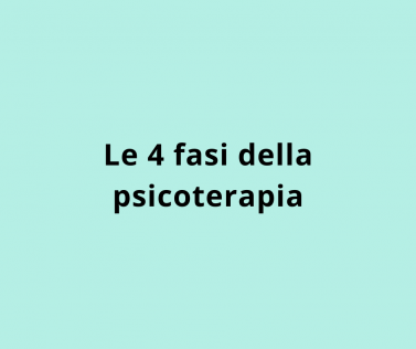 Le 4 fasi della psicoterapia